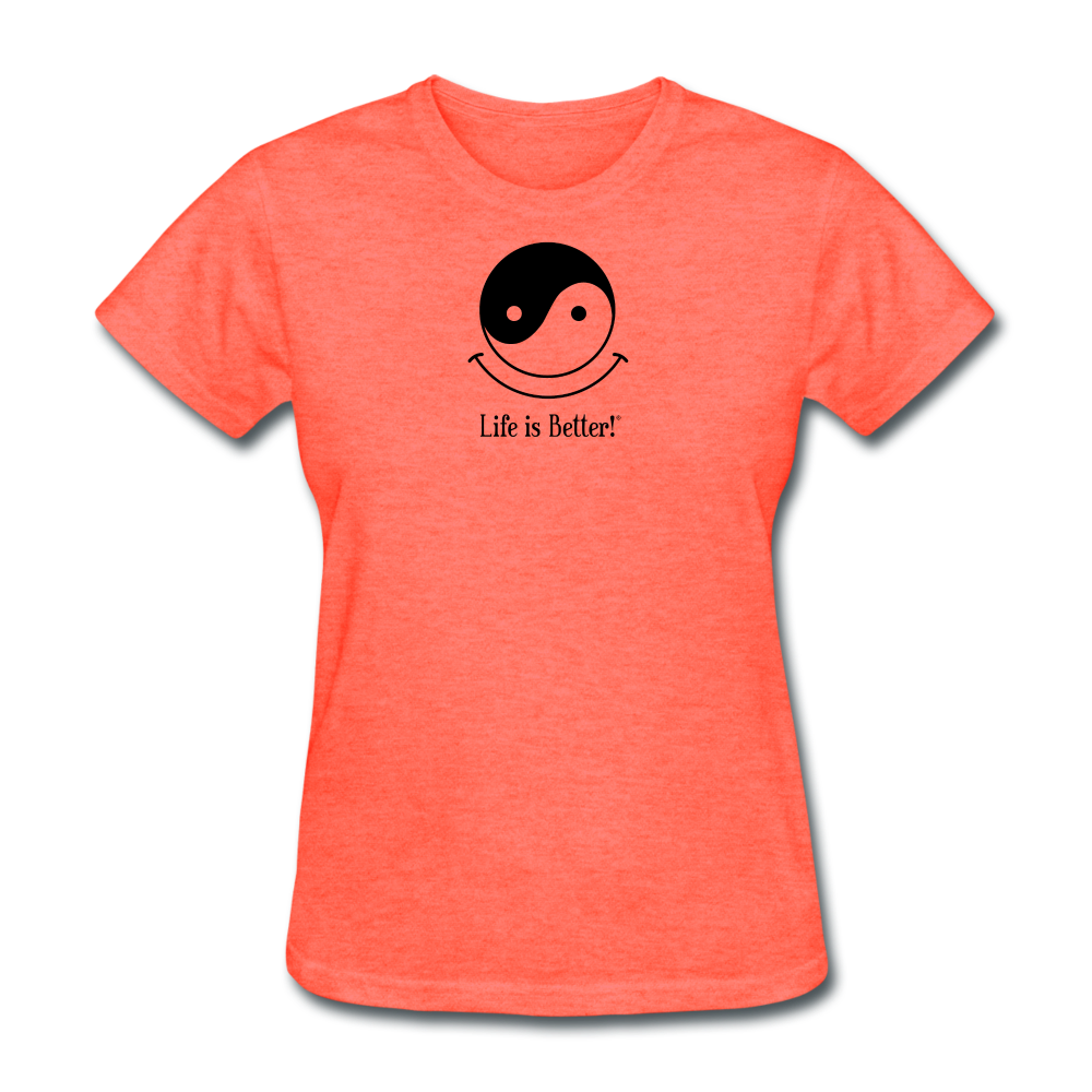 Yin and Yang Life is Better!® Women's T-Shirt - heather coral