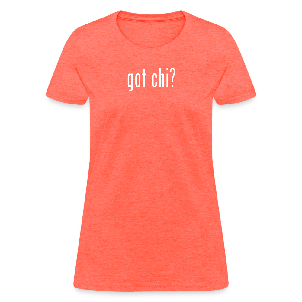 Got Chi? Women's T-Shirt - heather coral