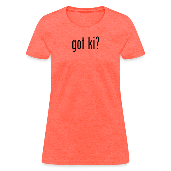 Got Ki? Women's T-Shirt - heather coral