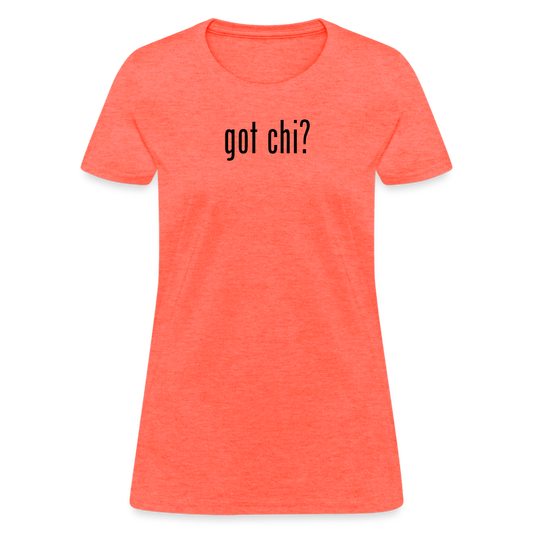 Got Chi? Women's T-Shirt - heather coral