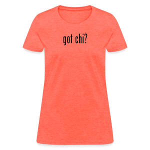 Got Chi? Women's T-Shirt - heather coral