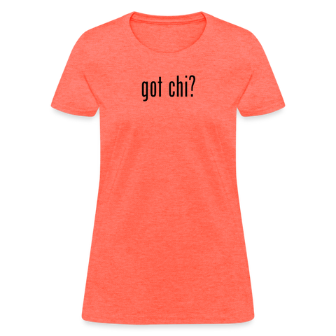 Got Chi? Women's T-Shirt - heather coral