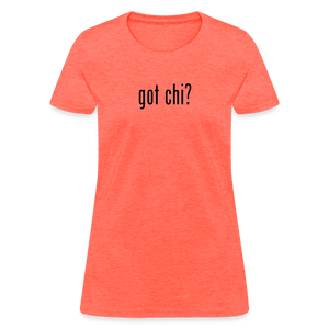 Got Chi? Women's T-Shirt - heather coral