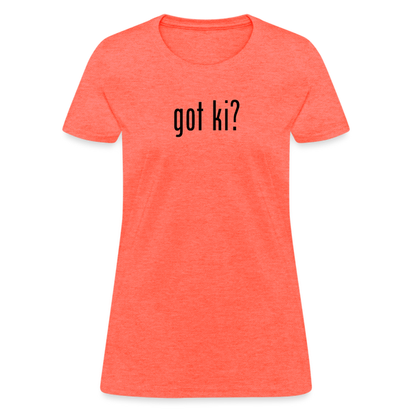 Got Ki? Women's T-Shirt - heather coral