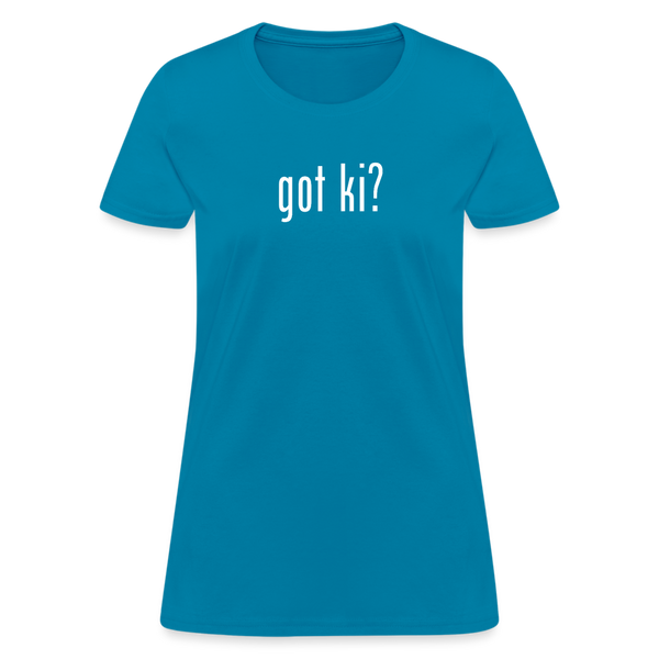 Got Ki? Women's T-Shirt - turquoise