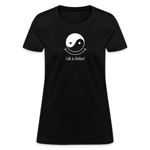 Yin and Yang Life is Better! Women's T-Shirt - black